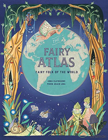 The Fairy Atlas: Fairy Folk of the World - Anna Claybourne [KSIĄŻKA]