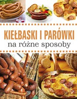 Kiełbaski i parówki na różne sposoby - Opracowanie zbiorowe [KSIĄŻKA]