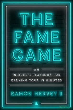 The Fame Game: An Insider's Playbook for Earning Your 15 Minutes - Ramon Hervey II [KSIĄŻKA]