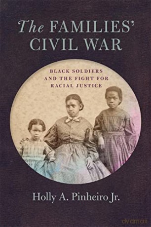 The Families' Civil War: Black Soldiers and the Fight for Racial Justice (UnCivil Wars Series) - Holly A. Pinheiro Jr. [KSIĄŻKA]
