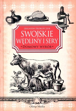 Swojskie wędliny i sery. Domowy wyrób - Zbigniew Prokopczuk [KSIĄŻKA]