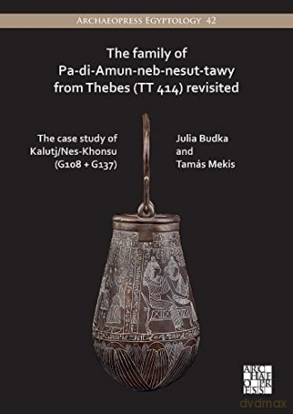 The Family of Pa-di-Amun-neb-nesut-tawy from Thebes (TT 414) Revisited: The Case Study of Kalutj/Nes-Khonsu (G108 + G137) (Archaeopress Egyptology) - Tamás Mekis [KSIĄŻKA]