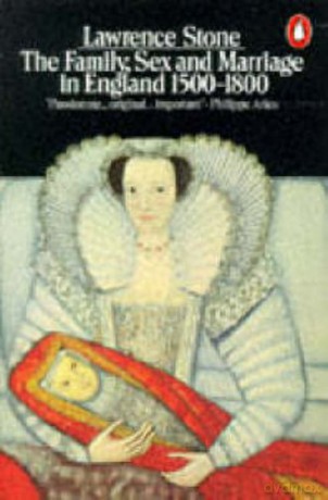 The Family, Sex and Marriage in England, 1500-1800 - Lawrence Stone [KSIĄŻKA]