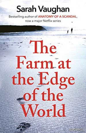 The Farm at the Edge of the World: The unputdownable page-turner from bestselling author of ANATOMY OF A SCANDAL, soon to be a major Netflix series - Sarah Vaughan [KSIĄŻKA]