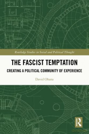 The Fascist Temptation: Creating a Political Community of Experience (Routledge Studies in Social and Political Thought) - David Ohana [KSIĄŻKA]