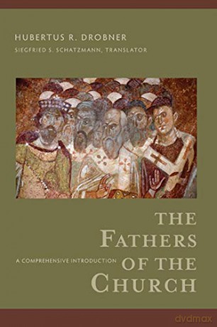 The Fathers of the Church: A Comprehensive Introduction - Hubertus R. Drobner [KSIĄŻKA]