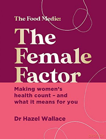 The Female Factor: Making women's health count - and what it means for you - Dr Hazel Wallace [KSIĄŻKA]