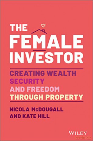The Female Investor: Creating Wealth, Security, and Freedom through Property - Nicola McDougall [KSIĄŻKA]