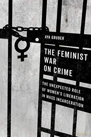 The Feminist War on Crime: The Unexpected Role of Women's Liberation in Mass Incarceration - Aya Gruber [KSIĄŻKA]
