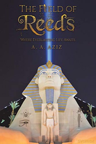 The Field of Reeds: Where Everlasting Life Awaits - A. A. Aziz [KSIĄŻKA]