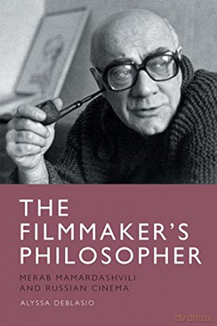 The Filmmaker's Philosopher: Merab Mamardashvili and Russian Cinema - Alyssa Deblasio [KSIĄŻKA]