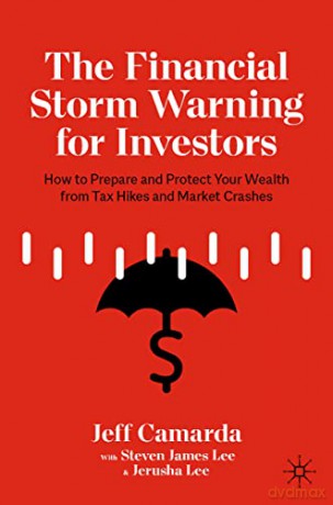 The Financial Storm Warning for Investors: How to Prepare and Protect Your Wealth from Tax Hikes and Market Crashes - Jeff Camarda [KSIĄŻKA]