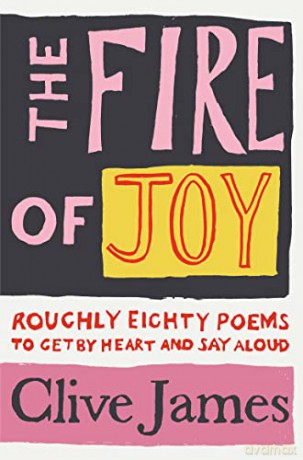 The Fire of Joy: Roughly 80 Poems to Get by Heart and Say Aloud - Clive James [KSIĄŻKA]