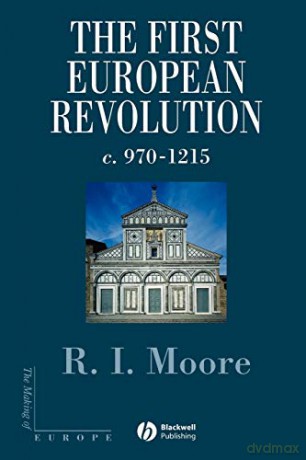 The First European Revolution: 970-1215 (Making of Europe) - R. I. Moore [KSIĄŻKA]