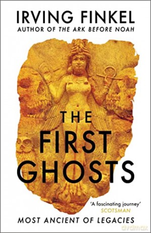 The First Ghosts: A rich history of ancient ghosts and ghost stories from the British Museum curator - Irving Finkel [KSIĄŻKA]
