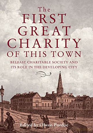 The First Great Charity of This Town: Belfast Charitable Society and its Role in the Developing City: The Belfast Charitable Society and its Role in the Developing City - Olwen Purdue [KSIĄŻKA]