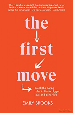 The First Move: Break the dating rules to find a bigger love and better life - Emily Brooks [KSIĄŻKA]
