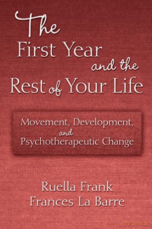 The First Year and the Rest of Your Life: Movement, Development, and Psychotherapeutic Change - Ruella Frank [KSIĄŻKA]
