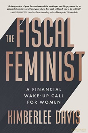 The Fiscal Feminist: A Financial Wake-up Call for Women - Kimberlee Davis [KSIĄŻKA]