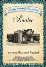 Smalec we współczesnej kuchni. Polskie tradycje kulinarne - Opracowanie zbiorowe [KSIĄŻKA]