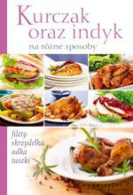 Kurczak i indyk na 100 sposobów - Opracowanie zbiorowe [KSIĄŻKA]
