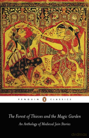 The Forest of Thieves and the Magic Garden: An Anthology of Medieval Jain Stories (Penguin Classics) - Phyllis Granoff [KSIĄŻKA]