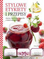 Stylowe etykiety i przepisy. Dżemy, konfitury i powidła z babcinej spiżarni - Opracowanie zbiorowe [KSIĄŻKA]
