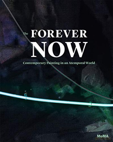 The Forever Now: Contemporary Painting in an Atemporal World - Laura Hoptman [KSIĄŻKA]