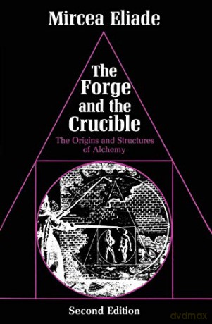 The Forge and the Crucible: The Origins and Structure of Alchemy - Mircea Eliade [KSIĄŻKA]
