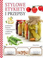 Stylowe etykiety i przepisy. Przetwory kiszone i marynowane z babcinej spiżarni - Opracowanie zbiorowe [KSIĄŻKA]
