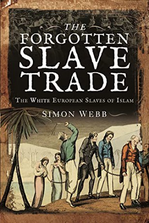The Forgotten Slave Trade: The White European Slaves of Islam - Simon Webb [KSIĄŻKA]
