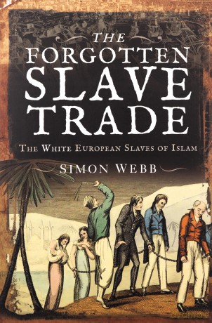 The Forgotten Slave Trade: The White European Slaves of Islam - Simon Webb [KSIĄŻKA]
