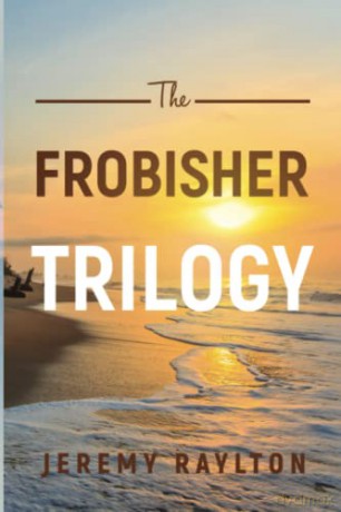 The Frobisher Trilogy - Jeremy Raylton [KSIĄŻKA]