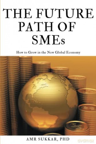 The Future Path of SMEs: How to Grow in the New Global Economy - Amr Sukkar [KSIĄŻKA]