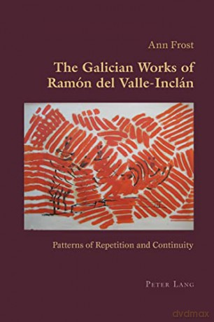 The Galician Works of Ramón del Valle-Inclán; Patterns of Repetition and Continuity (43) (Hispanic Studies: Culture and Ideas) - Ann Frost [KSIĄŻKA]