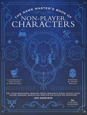 The Game Master's Book of Non-Player Characters: 500+ unique villains, heroes, helpers, sages, shopkeepers, bartenders and more for 5th edition RPG adventures - Ashworth [KSIĄŻKA]
