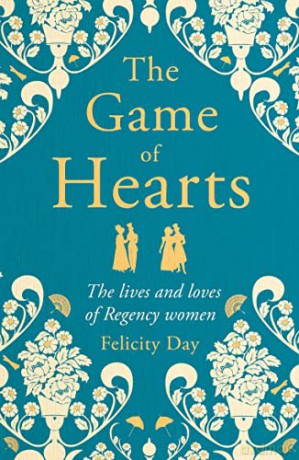 The Game of Hearts: The lives and loves of Regency women - Felicity Day [KSIĄŻKA]