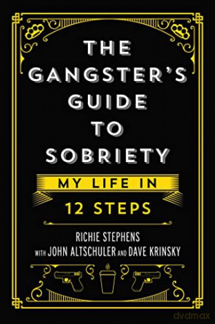 The Gangster's Guide to Sobriety: My Life in 12 Steps - Richie Stephens [KSIĄŻKA]