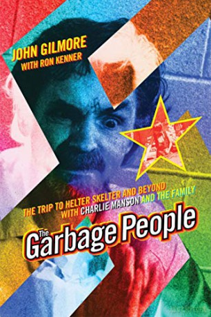 The Garbage People: The Trip to Helter Skelter and Beyond with Charlie Manson and The Family - John Gilmore [KSIĄŻKA]