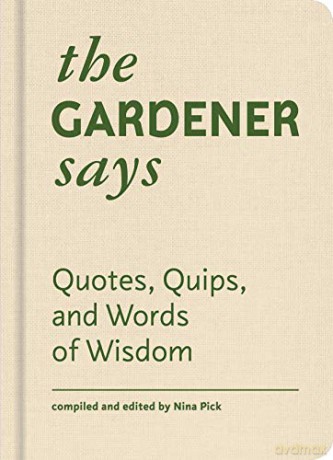The Gardener Says: Quotes, Quips, and Words of Wisdom - Nina Pick [KSIĄŻKA]