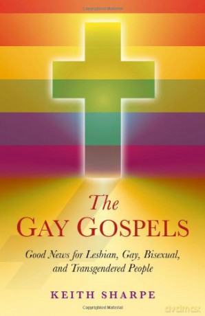 The Gay Gospels: Good News for Lesbian, Gay, Bisexual, and Transgendered People - Keith Sharpe [KSIĄŻKA]