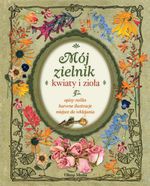 Mój zielnik. Kwiaty i zioła - Opracowanie zbiorowe [KSIĄŻKA]