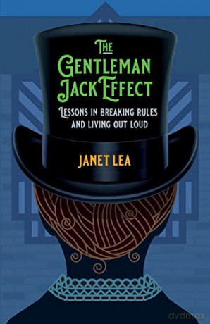 The Gentleman Jack Effect: Lessons in Breaking Rules and Living Out Loud - Janet Lea [KSIĄŻKA]