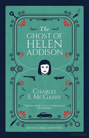 The Ghost of Helen Addison: 1 (The Leo Moran Murder Mysteries) - Charles E. McGarry [KSIĄŻKA]
