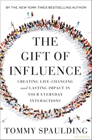 The Gift of Influence: Creating Life-Changing and Lasting Impact in Your Everyday Interactions - Tommy Spaulding [KSIĄŻKA]