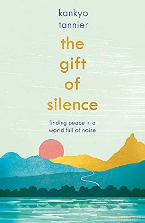 The Gift of Silence: Finding peace in a world full of noise - Kankyo Tannier [KSIĄŻKA]
