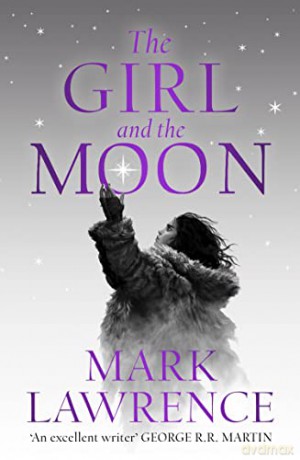 The Girl and the Moon: Final Book in the stellar new series from bestselling fantasy author of PRINCE OF THORNS and RED SISTER, Mark Lawrence: Book 3 (Book of the Ice) - Mark Lawrence [KSIĄŻKA]