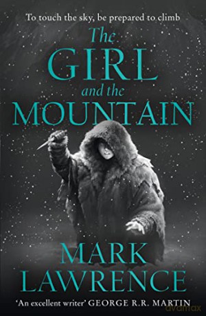 The Girl and the Mountain: Book 2 in the stellar new series from bestselling fantasy author of PRINCE OF THORNS and RED SISTER, Mark Lawrence (Book of the Ice) - Mark Lawrence [KSIĄŻKA]