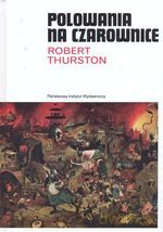 Polowania na czarownice. Dzieje prześladowań czarownic w Europie i Ameryce Północnej - Robert Thurston [KSIĄŻKA]