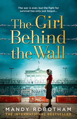 The Girl Behind the Wall: The utterly gripping new novel from the internationally bestselling author of World War 2 historical fiction - Mandy Robotham [KSIĄŻKA]